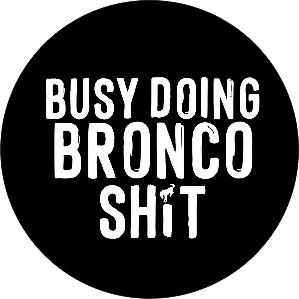 Busy Doing Bronco Sh*T Spare Tire Cover For Broncos & More 1