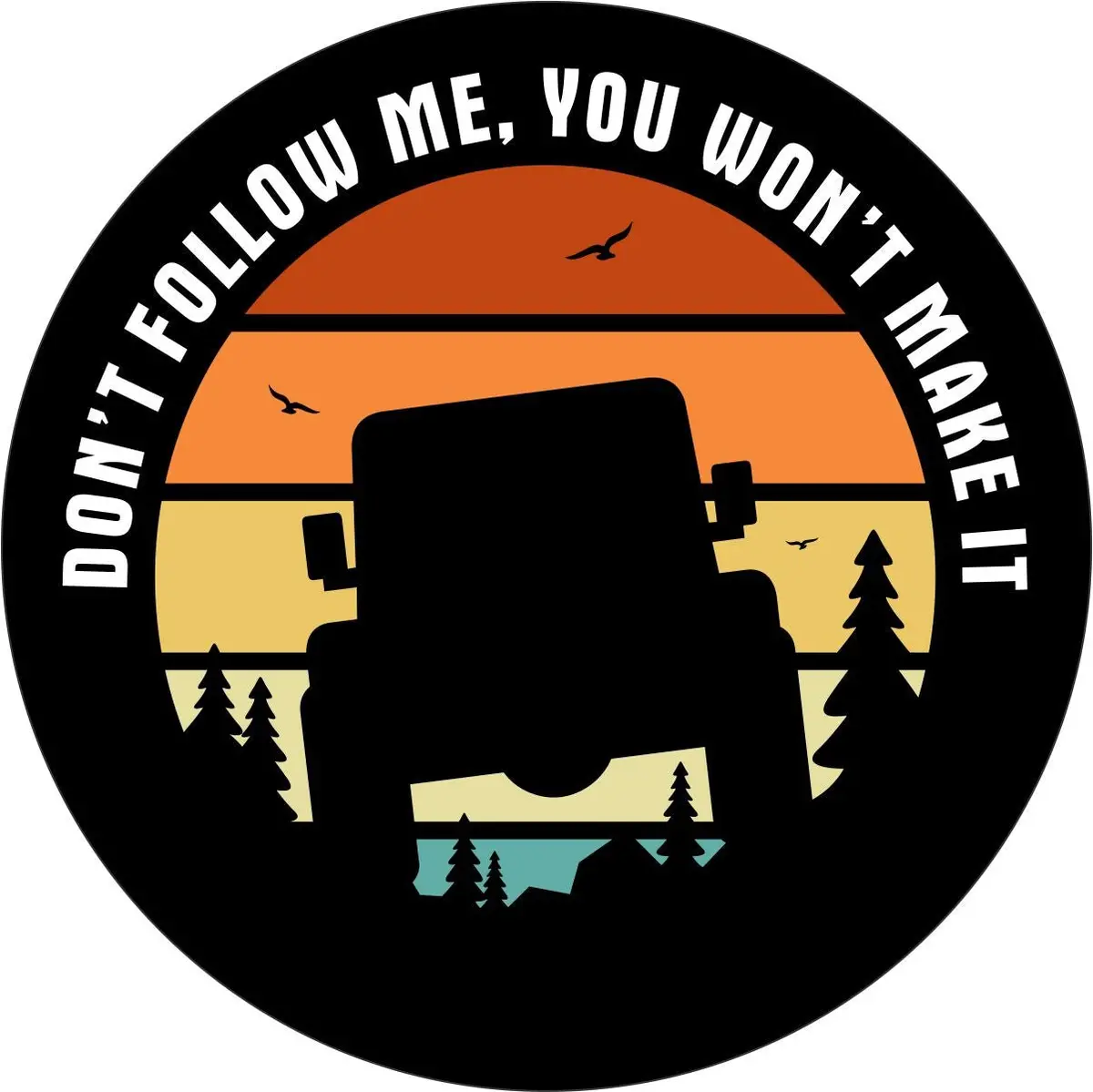 Don't Follow Me You Won't Make It Jeep Silhouette Sunset Spare Tire Cover 1