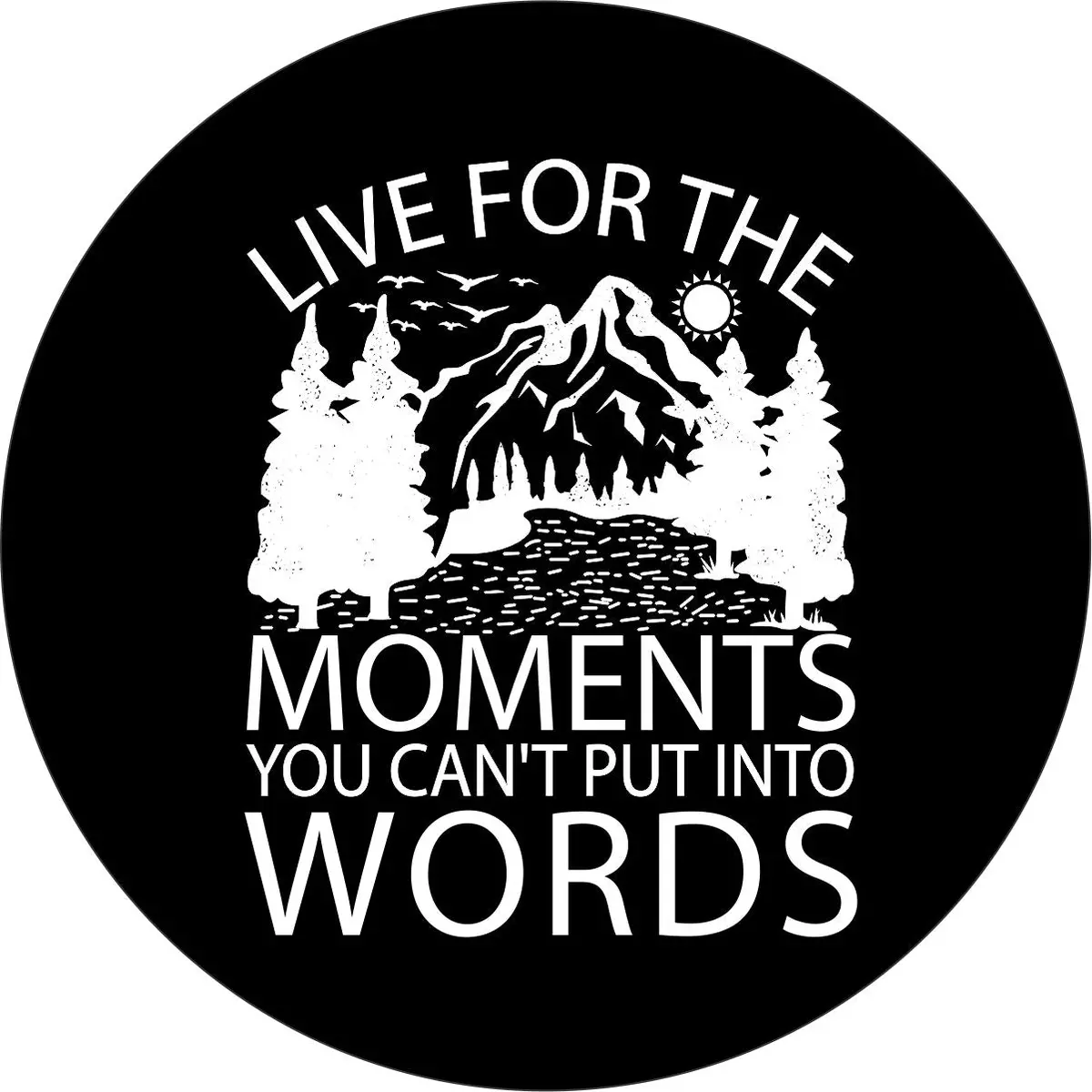 Live For The Moments You Can't Put Into Words - Cute Spare Tire Cover For Jeep, Bronco, Rv, Camper, And More 1