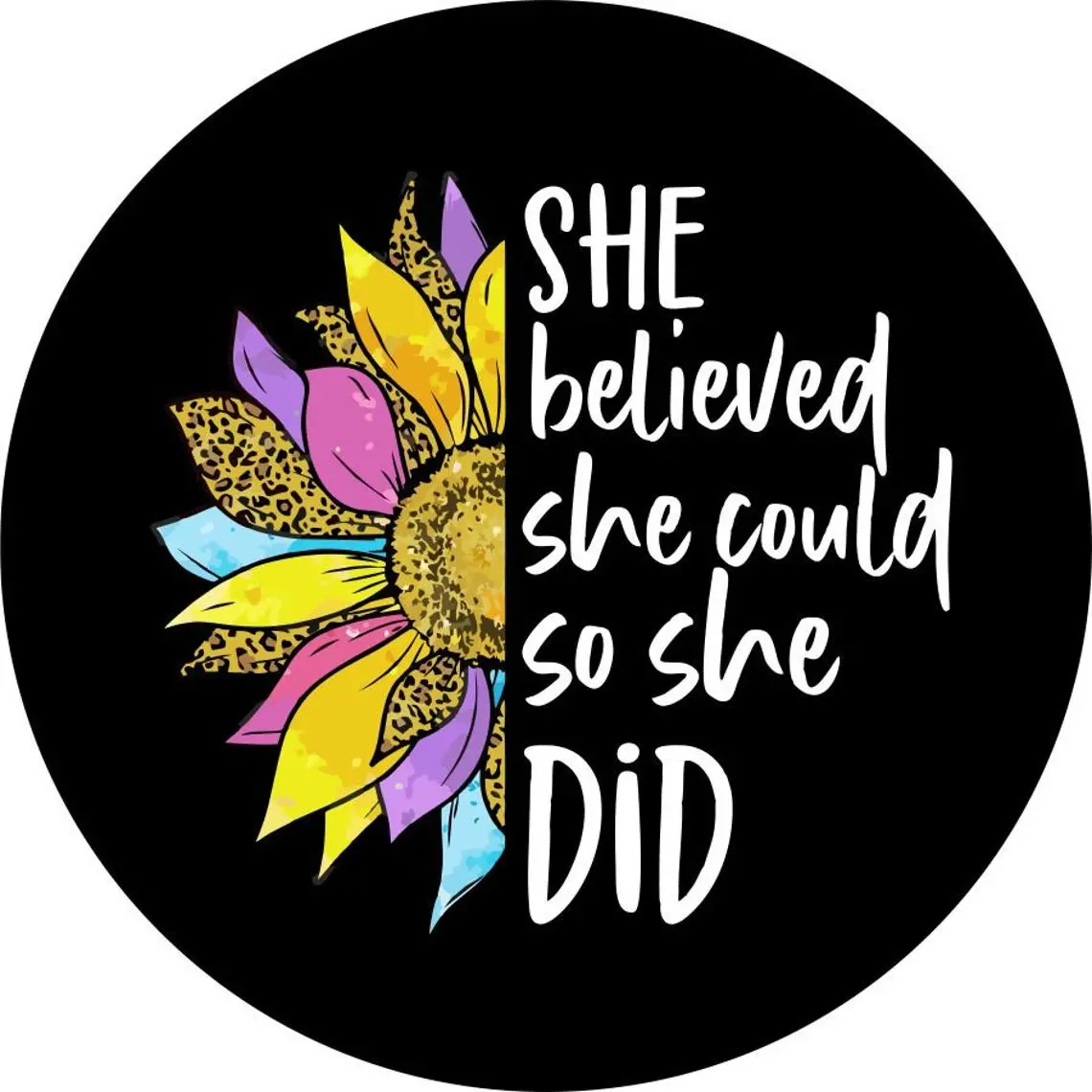 She Believed She Could So She Did Colorful Sun Flower 1